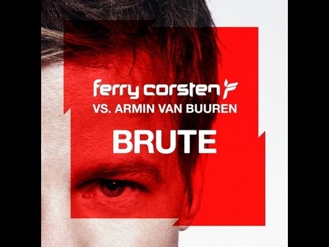 Ferry Corsten vs. Armin van Buuren - Brute (Full version!)