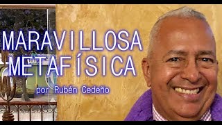 MARAVILLOSA METAFÍSICA, por Rubén Cedeño PUEBLA MÉXICO 13ABRIL2019