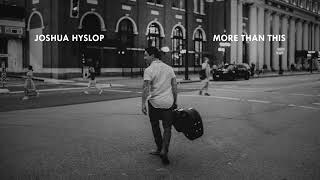 Joshua Hyslop - More Than This [Audio]