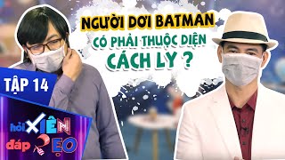 Hỏi Xiên Đáp Xẹo Tập 14 | Xuân Bắc Nghi Vấn Liệu Siêu Anh Hùng Người Dơi Có Phải Thuộc Diện Cách Ly