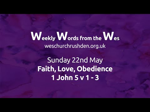 WWW - Weekly Words from the Wes - Faith, Love, Obedience - 22/05