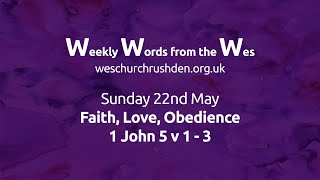 WWW - Weekly Words from the Wes - Faith, Love, Obedience - 22/05