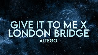 Altego - Give It To Me X London Bridge (Lyrics) [Extended] Remix