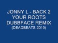 jonny L - back 2 ya roots [dubbface remix]