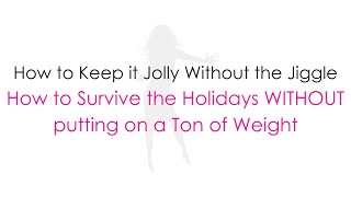 10 Steps On How To Survive the Holidays Without Putting On a Ton of Weight!