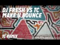 DJ Fresh - 'Make U Bounce' (TC Remix) (Out 29.06.2014)