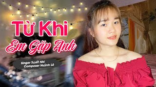 Từ Khi Em Gặp Anh - Tuyết Nhi Cover St Huỳnh Lê