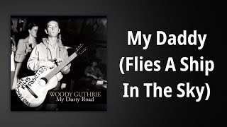 Watch Woody Guthrie My Daddy flies A Ship In The Sky video