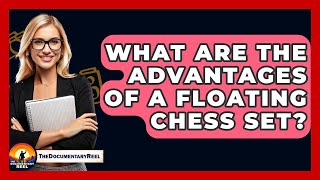 What Are The Advantages Of A Floating Chess Set? - The Doentary Reel