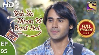 Yeh Un Dinon Ki Baat Hai - Ep 95 - Full Episode - 15Th January, 2018