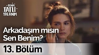 Arkadaşım mısın Sen Benim? | Benim Tatlı Yalanım 13. Bölüm