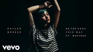 Watch Kailee Morgue Do You Feel This Way video
