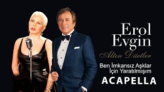 Erol Evgin & Sezen Aksu - Ben İmkansız Aşklar İçin Acapella ( Müziksiz Vokal ) +