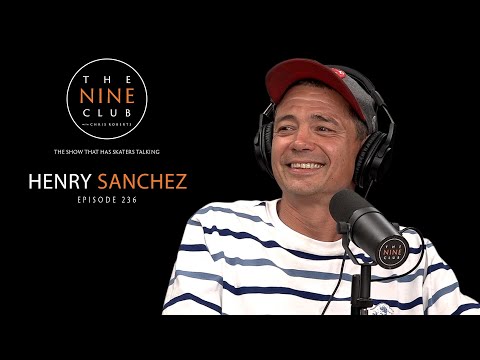 Henry Sanchez | The Nine Club With Chris Roberts - Episode 236