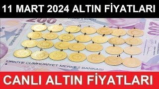 11 MART 2024 ALTIN FİYATLARI BUGÜN NE KADAR GRAM ALTIN ÇEYREK ALTIN YARIM TAM AL