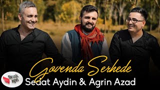 SEDAT AYDIN Feat AGRİN AZAD - GOVENDA SERHEDÊ |  2022 [ Music ]