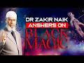 Dr Zakir Naik Answers on BLACK MAGIC Dr Zakir Naik Answers on BLACK MAGIC