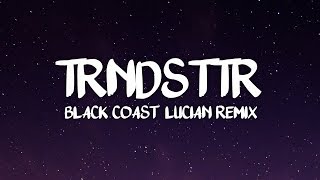 Black Coast - TRNDSTTR (Lucian Remix)