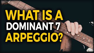 What is a Dominant 7 Arpeggio?