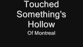 Watch Of Montreal Touched Somethings Hollow video