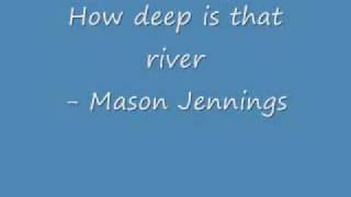 Watch Mason Jennings How Deep Is That River video