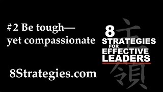 8 STRATEGIES for EFFECTIVE LEADERS #2 Be tough––yet compassionate
