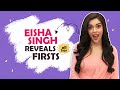 Eisha Singh Reveals All Her Firsts | Audition, Rejection, Crush & More