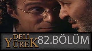 Deli Yürek 82.Bölüm Tek Part İzle (HD)