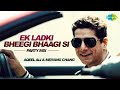 Ek Ladki Bheegi Bhaagi Si | Party Mix | Aqeel Ali & Meiyang Chang | Official Music Video