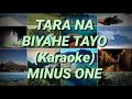 TARA NA BIYAHE TAYO KARAOKE VIDEO (MINUS ONE)