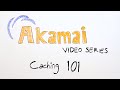 The unofficial Akamai video series - Caching 101 (Part 1)