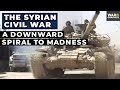 The Syrian Civil War: A Downward Spiral to Madness