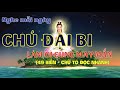 CHÚ ĐẠI BI (49 Biến) chữ TO đọc nhanh. Nghe mỗi ngày chú đại bi LÀM GÌ CŨNG GẶP MAY MẮN