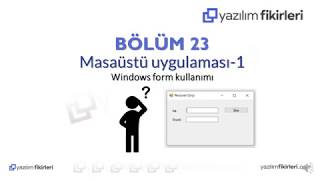 Bölüm 23-Masaüstü Uygulamaları 1 Windows Form Application
