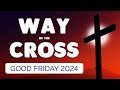 🙏 WAY of the CROSS GOOD FRIDAY 2024 🙏 Jesus, have mercy on us