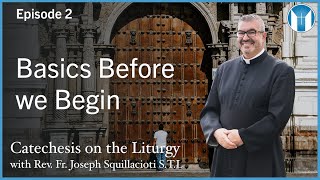 Basics before we Begin - Episode 2 - Catechesis of the Liturgy