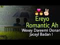 Ereyo Ku Wanagsan Shukansiga || Ereyo Romance Ah Oo Xiiso Gelinaayo JACEYLKAAGA Ereyo JACEYL.