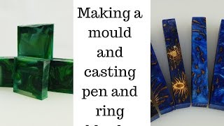 Making a Mould and casting ring and pen blanks