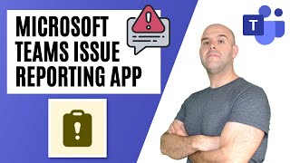 How To Use The Issue Reporting App in Microsoft Teams