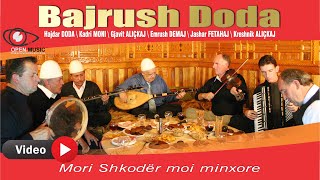 Bajrush Doda - Mori Shkodër Moi Minxore