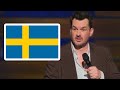 "Swedes are the biggest C's on Earth" - Jim Jefferies