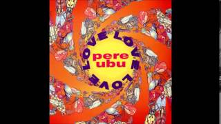 Watch Pere Ubu Love Love Love cajun House Mix video