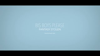 Bis Boys Please - Fantasy Stolen