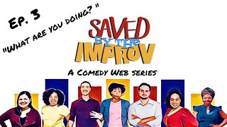 Episode 3 - Saved By The Improv - "What Are You Doing?"
