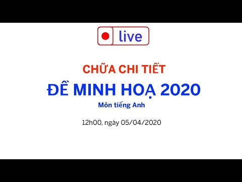 CHỮA CHI TIẾT ĐỀ MINH HOẠ TIẾNG ANH THPTQG 2020