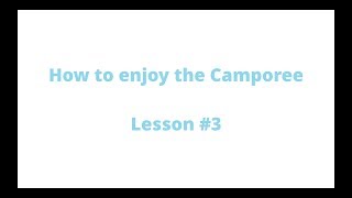 How to enjoy the Camporee - Lesson #3