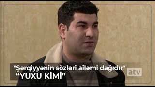 Şərqiyyənin Sözləri Ailəmi Dağıdır - Yuxu Kimi
