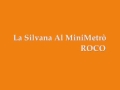 La Silvana Al MiniMetrò - Roco