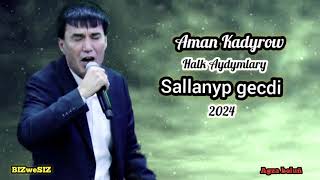 Aman Kadyrow  - Sallanyp Gechdi 2024 / Halk Aydym