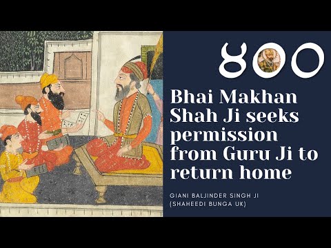 Part 18 - Bhai Makhan Shah Ji Seeks Permission From Guru Ji To Return Home -Giani Baljinder Singh Ji